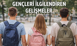GENÇLERİ İLGİLENDİREN GELİŞMELER