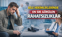 AİLE HEKİMLİKLERİNDE EN SIK GÖRÜLEN RAHATSIZLIKLAR