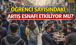 ÖĞRENCİ SAYISINDAKİ ARTIŞ ESNAFI ETKİLİYOR MU?