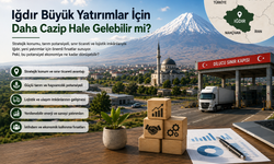 Iğdır Büyük Yatırımlar İçin Daha Cazip Hale Gelebilir mi?