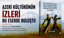 Azeri Türklerinin Kültürel Mirası Bu Eserde Buluştu