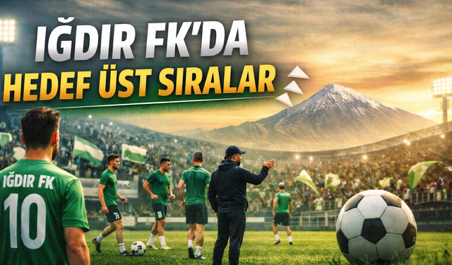 IĞDIR FK’DA HEDEF ÜST SIRALAR