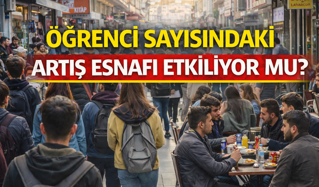 ÖĞRENCİ SAYISINDAKİ ARTIŞ ESNAFI ETKİLİYOR MU?