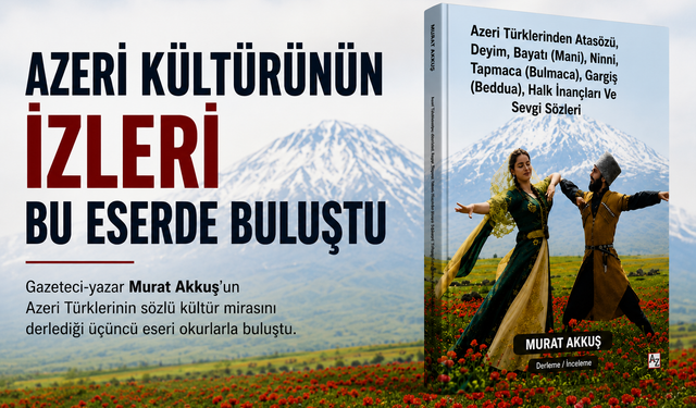Azeri Türklerinin Kültürel Mirası Bu Eserde Buluştu