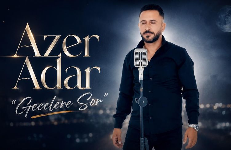 Azer Adar'ın "Gecelere Sor" İsimli Yeni Klibi Yayında