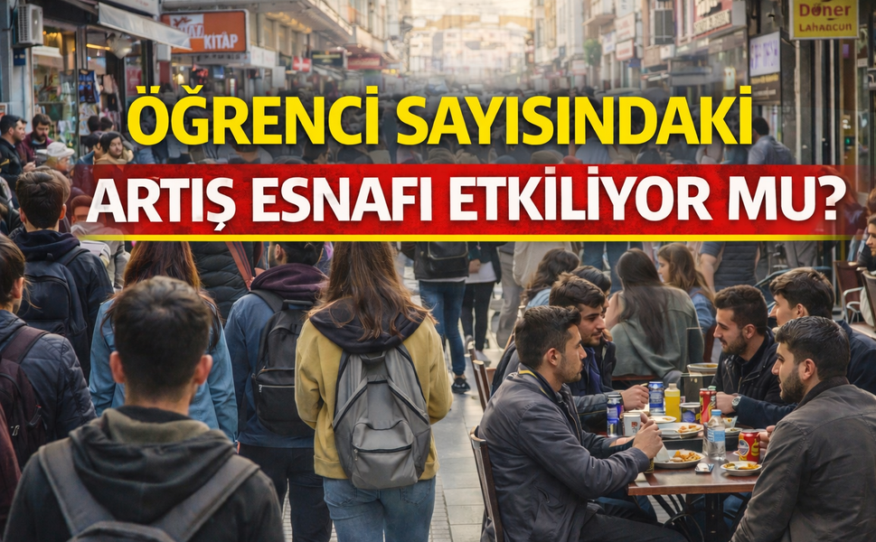 ÖĞRENCİ SAYISINDAKİ ARTIŞ ESNAFI ETKİLİYOR MU?