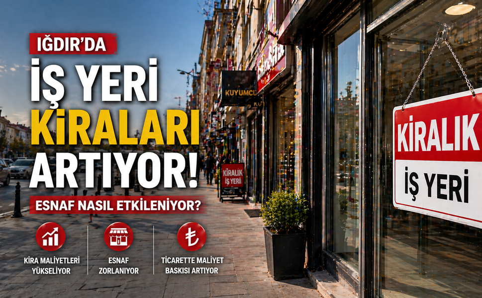 IĞDIR’DA KİRALAR ARTIYOR: VATANDAŞ NASIL ETKİLENİYOR?