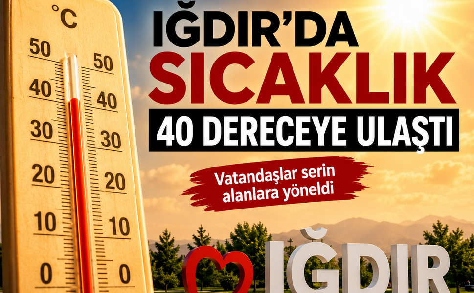 Iğdır'da Termometreler 40 Dereceyi Buldu