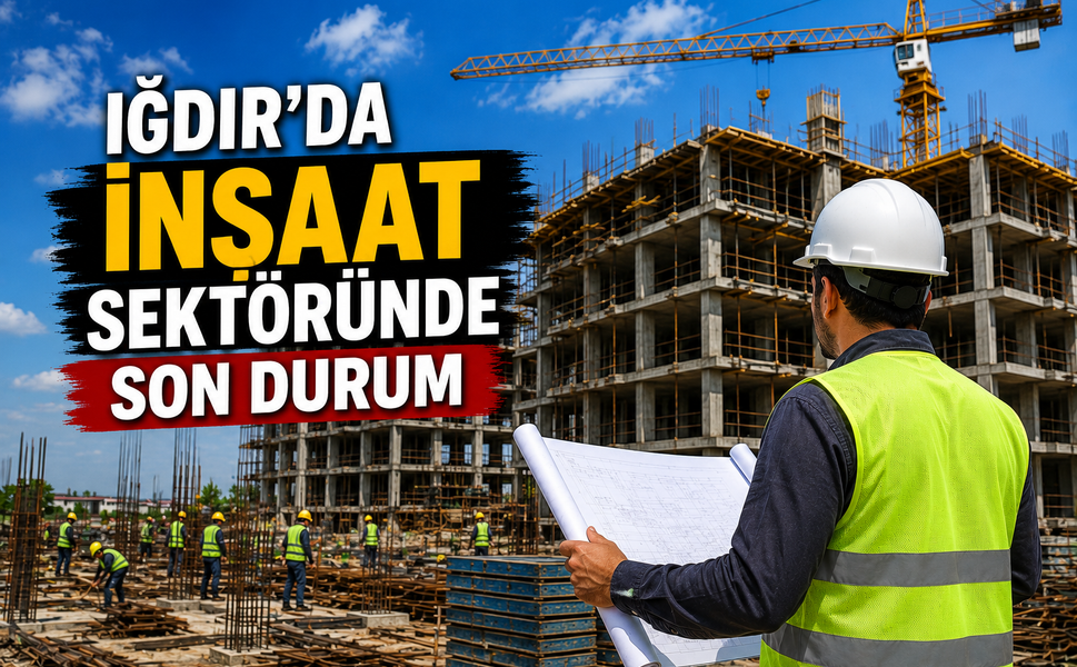 Iğdır'da İnşaat Sektöründe Son Durum