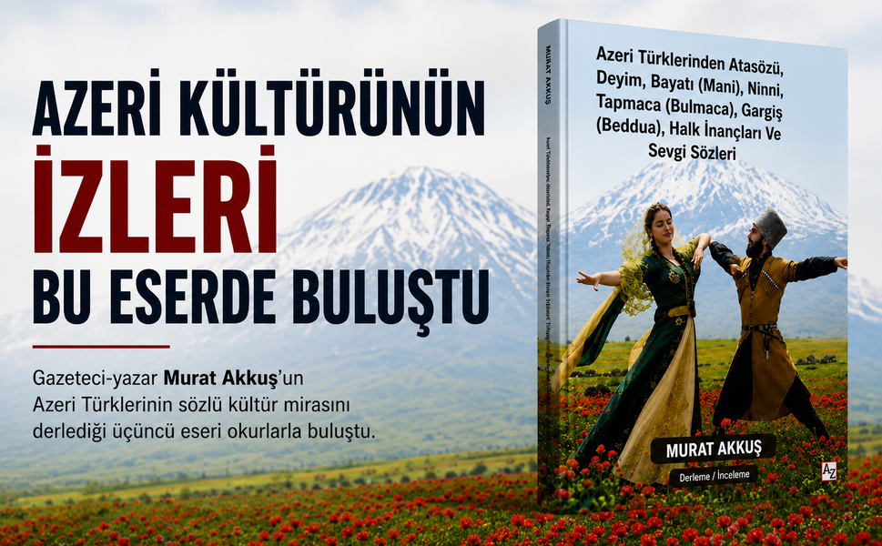 Azeri Türklerinin Kültürel Mirası Bu Eserde Buluştu